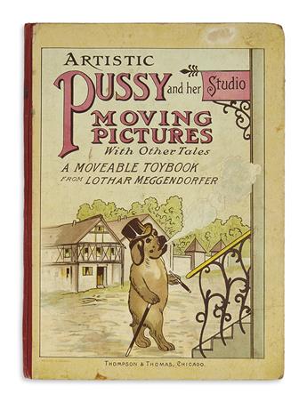 (CHILDRENS LITERATURE.) MEGGENDORFER, LOTHAR. Artistic Pussy and Her Studio, Moving Pictures With Other Tales.